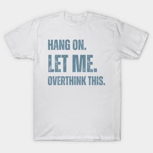 Hang On Let Me Overthink This T-Shirt